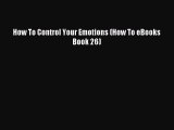 Free Full [PDF] Downlaod  How To Control Your Emotions (How To eBooks Book 26)#  Full E-Book