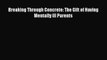 READ book  Breaking Through Concrete: The Gift of Having Mentally Ill Parents#  Full E-Book