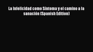 READ book  La Infelicidad como Síntoma y el camino a la sanación (Spanish Edition)#  Full