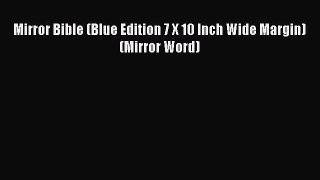 [Read] Mirror Bible (Blue Edition 7 X 10 Inch Wide Margin) (Mirror Word) E-Book Free