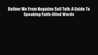 [Read] Deliver Me From Negative Self Talk: A Guide To Speaking Faith-filled Words ebook textbooks