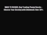 [PDF] RAGS TO RICHES: Day Trading Penny Stocks - Choose Your Destiny with Dividends Over 30%