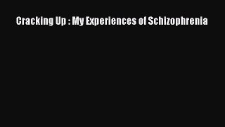READ book  Cracking Up : My Experiences of Schizophrenia#  Full Ebook Online Free
