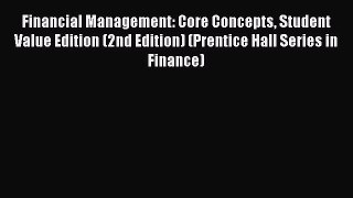 [PDF] Financial Management: Core Concepts Student Value Edition (2nd Edition) (Prentice Hall
