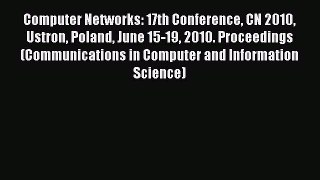 Read Books Computer Networks: 17th Conference CN 2010 Ustron Poland June 15-19 2010. Proceedings