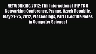 Read Books NETWORKING 2012: 11th International IFIP TC 6 Networking Conference Prague Czech
