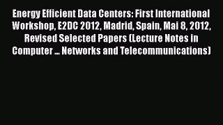 Read Books Energy Efficient Data Centers: First International Workshop E2DC 2012 Madrid Spain