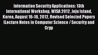Download Books Information Security Applications: 13th International Workshop WISA 2012 Jeju