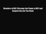 [Read] Wonders of NLP: Discover the Power of NLP and Acquire the Life You Want E-Book Free