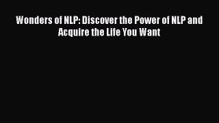 [Read] Wonders of NLP: Discover the Power of NLP and Acquire the Life You Want E-Book Free