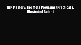 [Read] NLP Mastery: The Meta Programs (Practical & Illustrated Guide) PDF Free