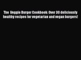 Download The  Veggie Burger Cookbook: Over 30 deliciously healthy recipes for vegetarian and