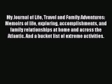 [Read] My Journal of Life Travel and Family Adventures: Memoirs of life exploring accomplishments