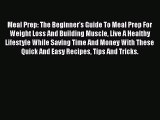 Read Meal Prep: The Beginner's Guide To Meal Prep For Weight Loss And Building Muscle Live