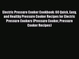Read Electric Pressure Cooker Cookbook: 60 Quick Easy and Healthy Pressure Cooker Recipes for