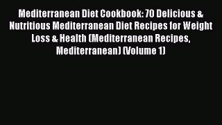 Read Mediterranean Diet Cookbook: 70 Delicious & Nutritious Mediterranean Diet Recipes for