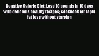Read Negative Calorie Diet: Lose 10 pounds in 10 days with delicious healthy recipes cookbook