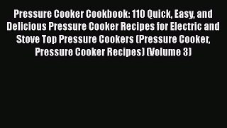 Download Pressure Cooker Cookbook: 110 Quick Easy and Delicious Pressure Cooker Recipes for