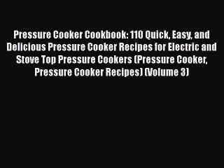 下载视频: Download Pressure Cooker Cookbook: 110 Quick Easy and Delicious Pressure Cooker Recipes for