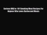 Download Serious BBQ'er: 101 Smoking Meat Recipes For Anyone Who Loves Barbecued Meats Ebook
