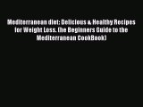 Read Mediterranean diet: Delicious & Healthy Recipes for Weight Loss. (he Beginners Guide to