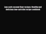 Download Low-carb coconut flour recipes: Healthy and delicious low-carb diet recipe cookbook