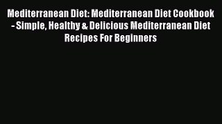 Read Mediterranean Diet: Mediterranean Diet Cookbook - Simple Healthy & Delicious Mediterranean