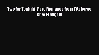 Read Two for Tonight: Pure Romance from L'Auberge Chez FranÃ§ois Ebook Free