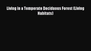 Read Living in a Temperate Deciduous Forest (Living Habitats) Ebook Free