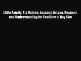 Read Little Family Big Values: Lessons in Love Respect and Understanding for Families of Any