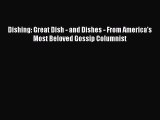 Download Dishing: Great Dish - and Dishes - From America's Most Beloved Gossip Columnist  Read