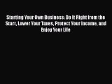 EBOOKONLINE Starting Your Own Business: Do It Right from the Start Lower Your Taxes Protect