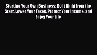 EBOOKONLINE Starting Your Own Business: Do It Right from the Start Lower Your Taxes Protect