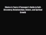 Read Choice is Yours: A Teenager's Guide to Self-Discovery Relationships Values and Spritual