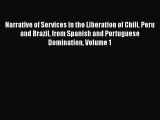 Read Narrative of Services in the Liberation of Chili Peru and Brazil from Spanish and Portuguese