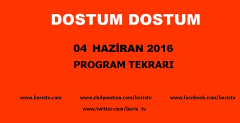 Dostum Dostum Programı 04 Haziran 2016
