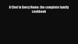 PDF A Chef in Every Home: the complete family cookbook  EBook