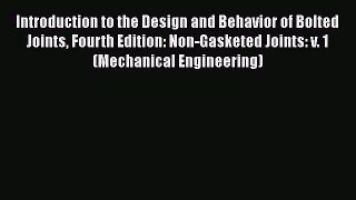 PDF Introduction to the Design and Behavior of Bolted Joints Fourth Edition: Non-Gasketed Joints: