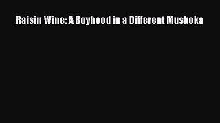 Read Raisin Wine: A Boyhood in a Different Muskoka Ebook Free