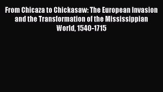 Read From Chicaza to Chickasaw: The European Invasion and the Transformation of the Mississippian