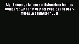 Read Sign Language Among North American Indians Compared with That of Other Peoples and Deaf-Mutes