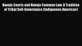 Read Navajo Courts and Navajo Common Law: A Tradition of Tribal Self-Governance (Indigenous