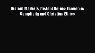 Read Distant Markets Distant Harms: Economic Complicity and Christian Ethics E-Book Free