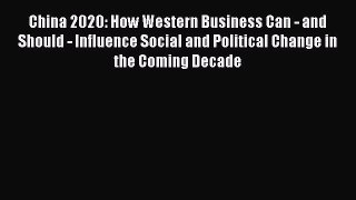 Read China 2020: How Western Business Can - and Should - Influence Social and Political Change