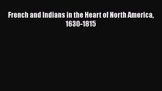 Download French and Indians in the Heart of North America 1630-1815 PDF Online