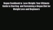 Read Vegan Cookbook to  Lose Weight: Your Ultimate Guide to Starting  and Sustaining a Vegan