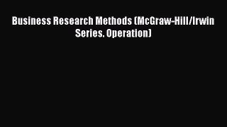 FREEPDF Business Research Methods (McGraw-Hill/Irwin Series. Operation) DOWNLOADONLINE