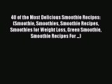 Read 40 of the Most Delicious Smoothie Recipes: (Smoothie Smoothies Smoothie Recipes Smoothies