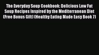 Download The Everyday Soup Cookbook: Delicious Low Fat Soup Recipes Inspired by the Mediterranean