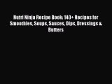 Read Nutri Ninja Recipe Book: 140  Recipes for Smoothies Soups Sauces Dips Dressings & Butters